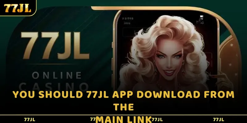 You should 77jl app download from the main link