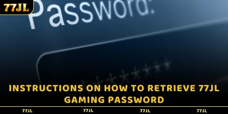 Instructions on how to retrieve 77jl gaming password
