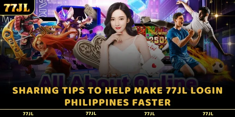 Sharing tips to help make 77jl login Philippines faster