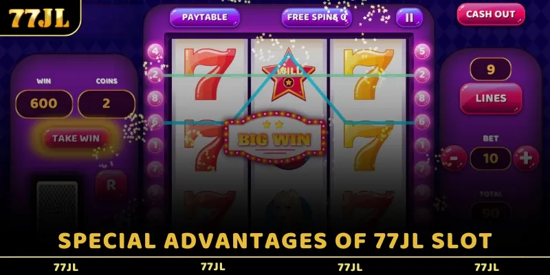 Special advantages of 77JL slot