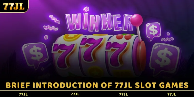 Brief introduction of 77JL Slot games