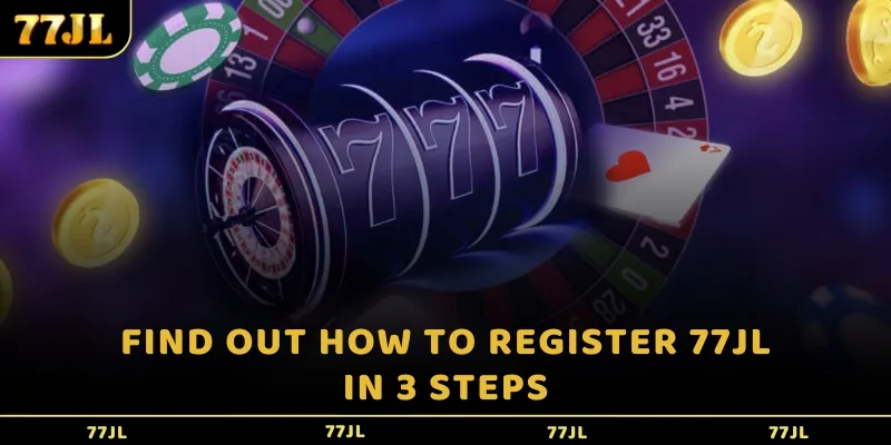 Find out how to register 77JL in 3 steps