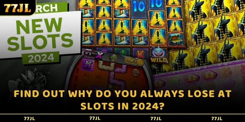 Find out why do you always lose at Slots in 2024?