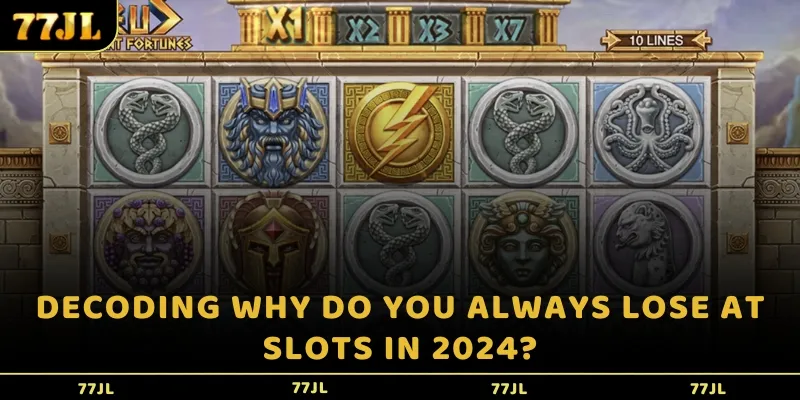 Decoding why do you always lose at Slots in 2024?
